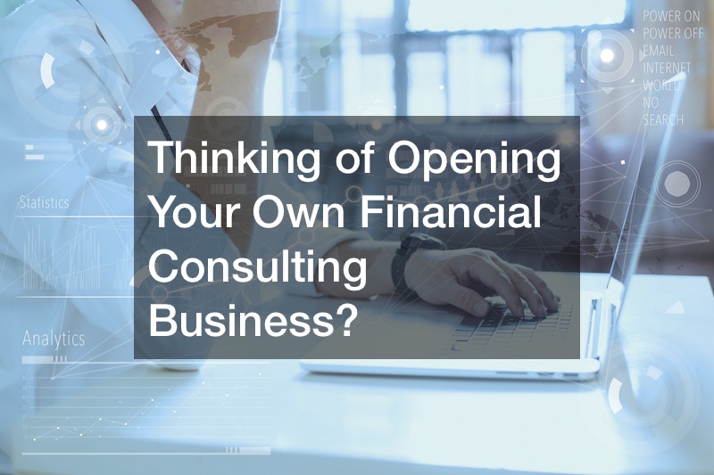 Thinking of Opening Your Own Financial Consulting Business?