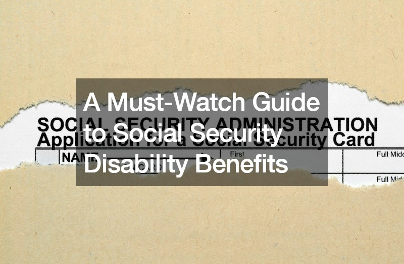 A Must-Watch Guide to Social Security Disability Benefits