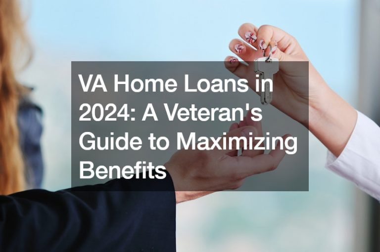 VA Home Loans in 2024 A Veterans Guide to Maximizing Benefits
