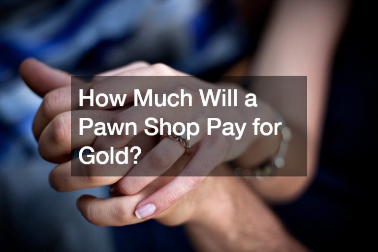 How Much Will a Pawn Shop Pay for Gold?
