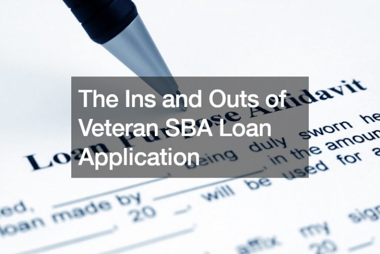 The Ins and Outs of Veteran SBA Loan Application